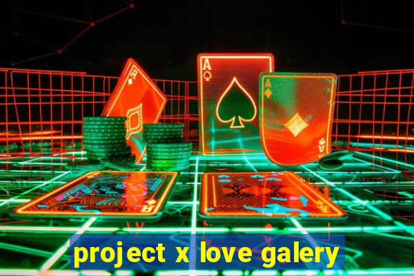 project x love galery